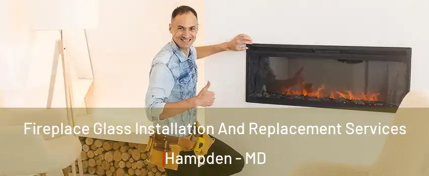 Fireplace Glass Installation And Replacement Services Hampden - MD