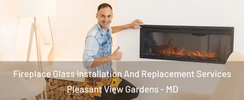 Fireplace Glass Installation And Replacement Services Pleasant View Gardens - MD