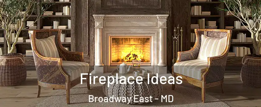 Fireplace Ideas Broadway East - MD