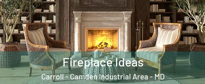 Fireplace Ideas Carroll - Camden Industrial Area - MD