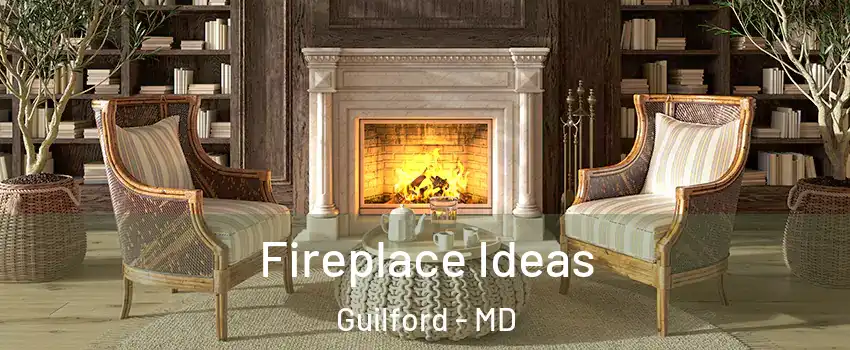 Fireplace Ideas Guilford - MD