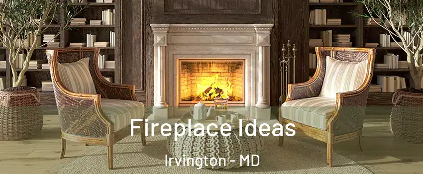 Fireplace Ideas Irvington - MD