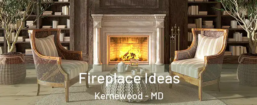 Fireplace Ideas Kernewood - MD