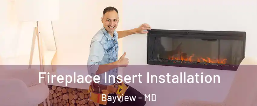 Fireplace Insert Installation Bayview - MD