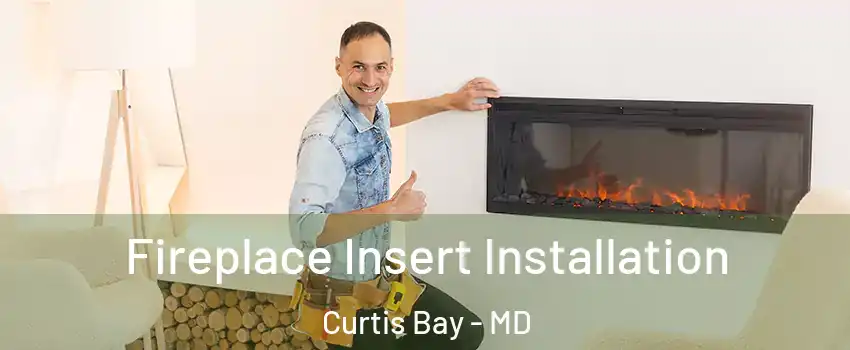 Fireplace Insert Installation Curtis Bay - MD