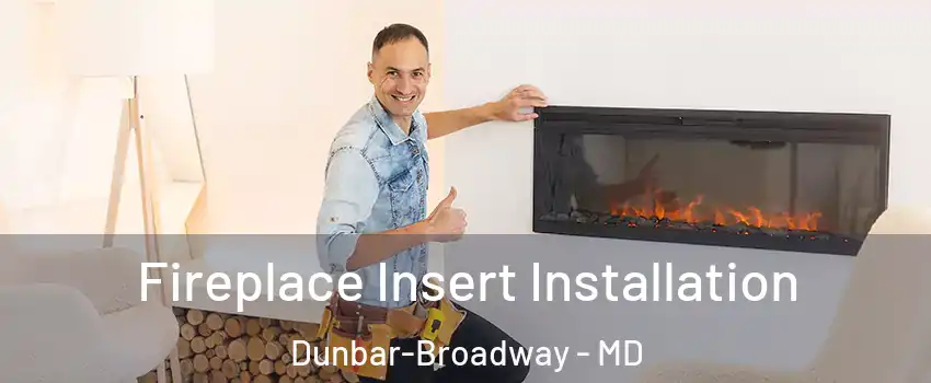 Fireplace Insert Installation Dunbar-Broadway - MD