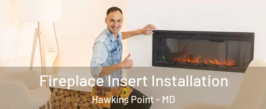 Fireplace Insert Installation Hawkins Point - MD