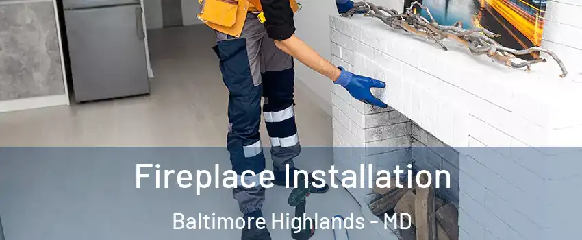 Fireplace Installation Baltimore Highlands - MD