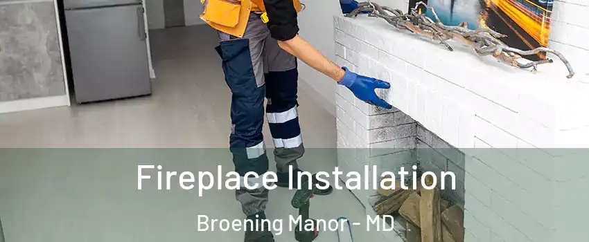 Fireplace Installation Broening Manor - MD