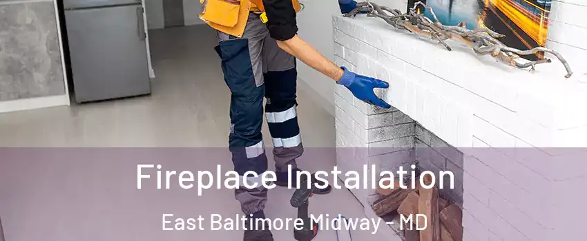 Fireplace Installation East Baltimore Midway - MD