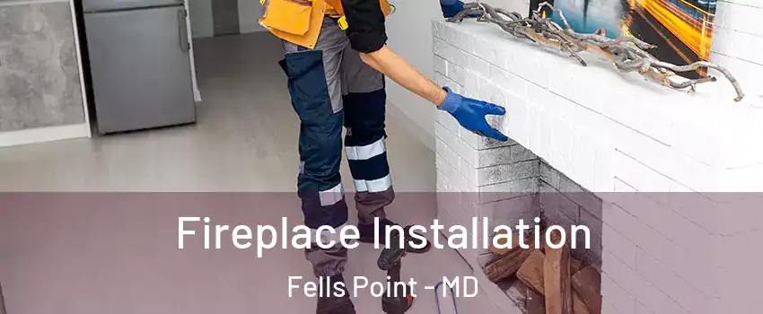 Fireplace Installation Fells Point - MD