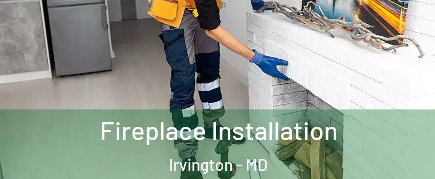 Fireplace Installation Irvington - MD