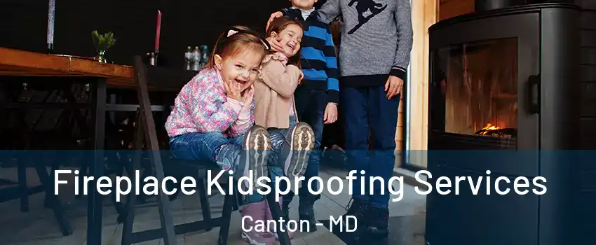 Fireplace Kidsproofing Services Canton - MD