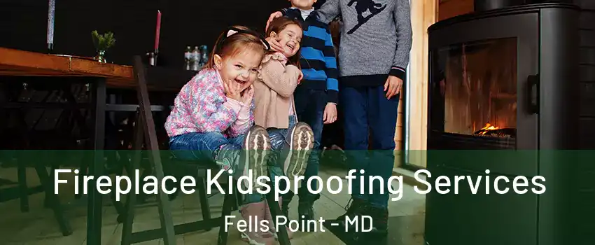 Fireplace Kidsproofing Services Fells Point - MD