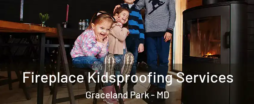 Fireplace Kidsproofing Services Graceland Park - MD