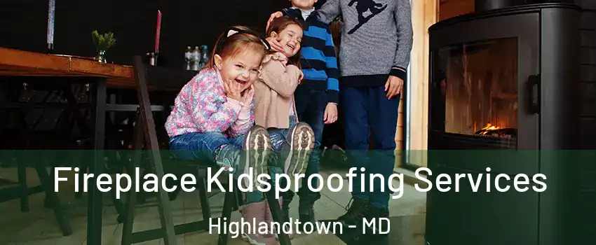 Fireplace Kidsproofing Services Highlandtown - MD