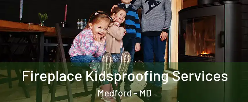 Fireplace Kidsproofing Services Medford - MD