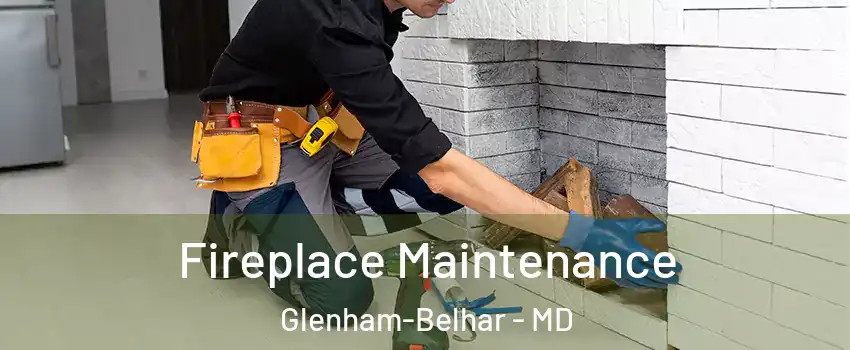 Fireplace Maintenance Glenham-Belhar - MD