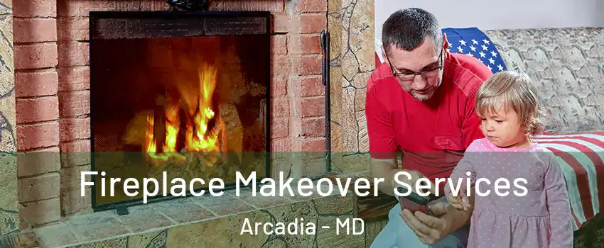 Fireplace Makeover Services Arcadia - MD