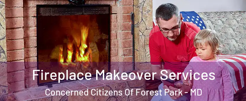 Fireplace Makeover Services Concerned Citizens Of Forest Park - MD