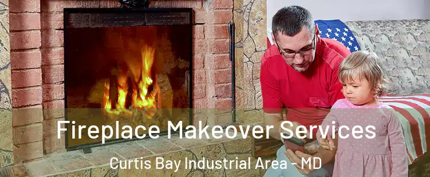 Fireplace Makeover Services Curtis Bay Industrial Area - MD