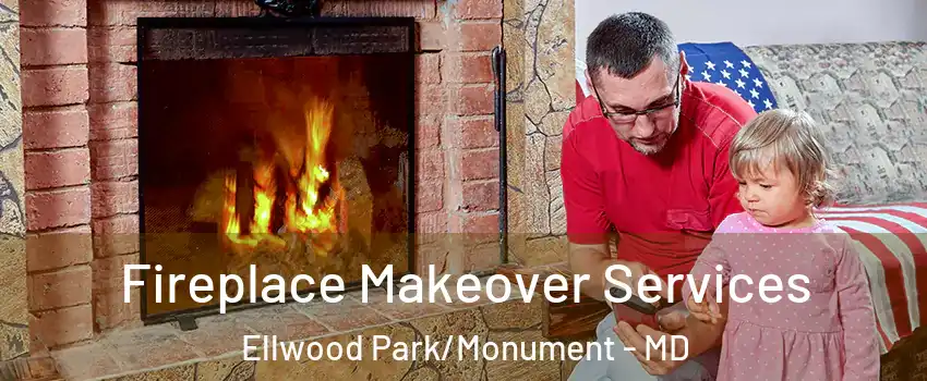 Fireplace Makeover Services Ellwood Park/Monument - MD