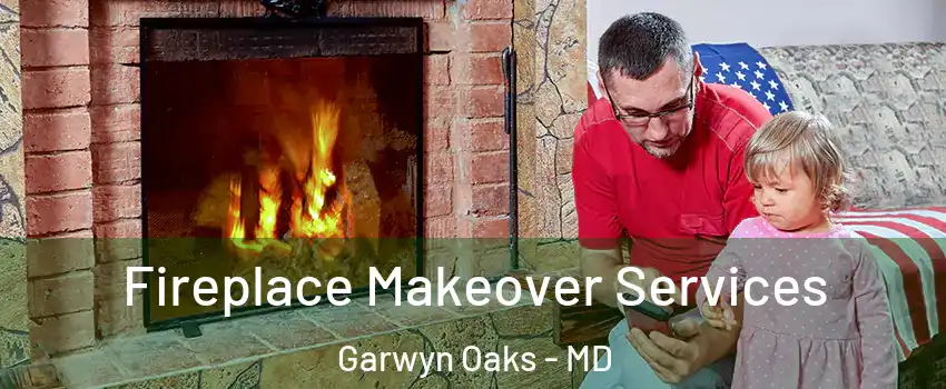 Fireplace Makeover Services Garwyn Oaks - MD