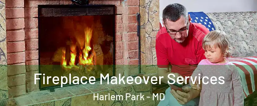 Fireplace Makeover Services Harlem Park - MD