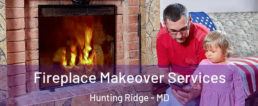 Fireplace Makeover Services Hunting Ridge - MD