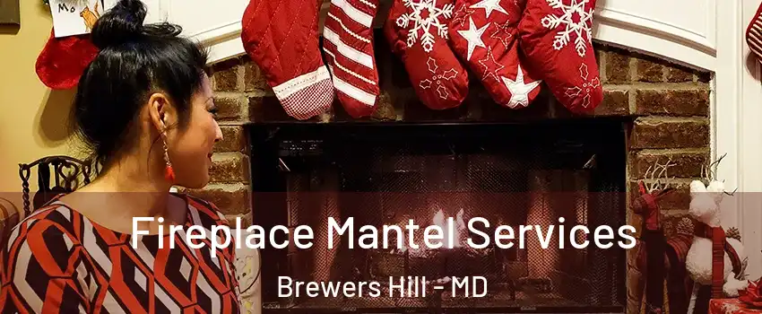 Fireplace Mantel Services Brewers Hill - MD