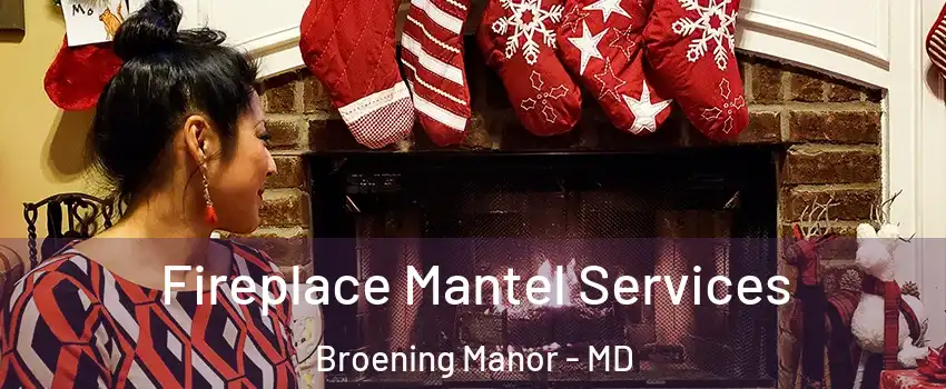 Fireplace Mantel Services Broening Manor - MD