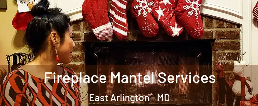 Fireplace Mantel Services East Arlington - MD