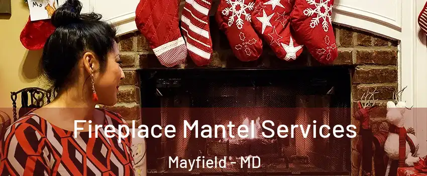 Fireplace Mantel Services Mayfield - MD