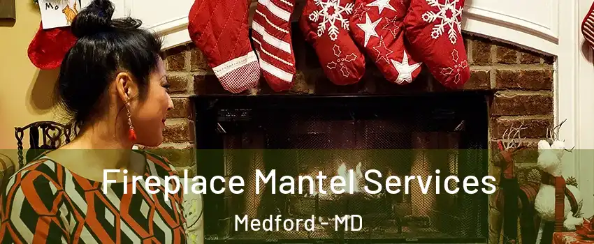 Fireplace Mantel Services Medford - MD