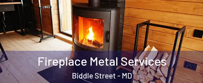 Fireplace Metal Services Biddle Street - MD