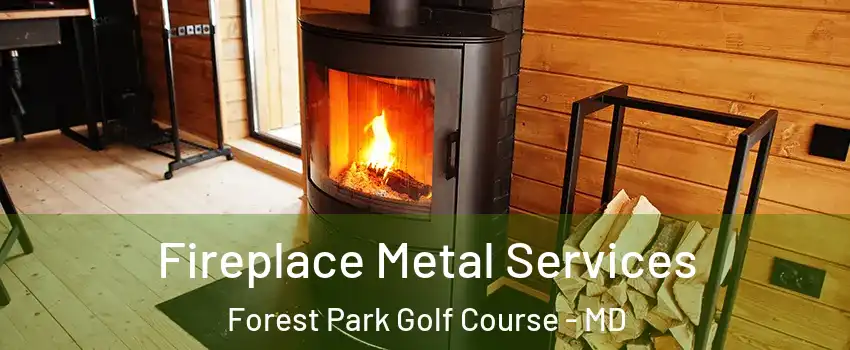 Fireplace Metal Services Forest Park Golf Course - MD