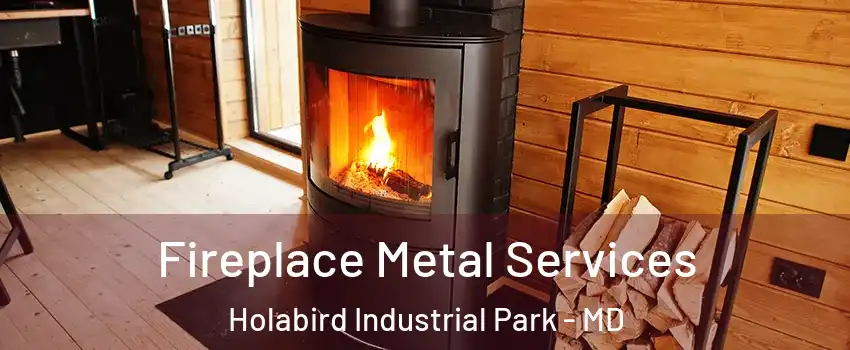 Fireplace Metal Services Holabird Industrial Park - MD