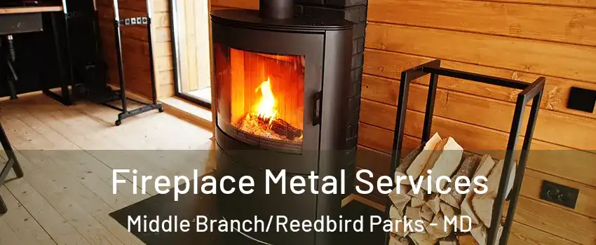 Fireplace Metal Services Middle Branch/Reedbird Parks - MD