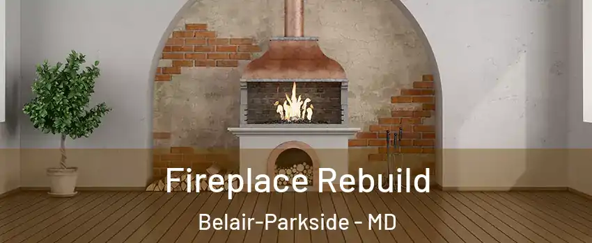 Fireplace Rebuild Belair-Parkside - MD