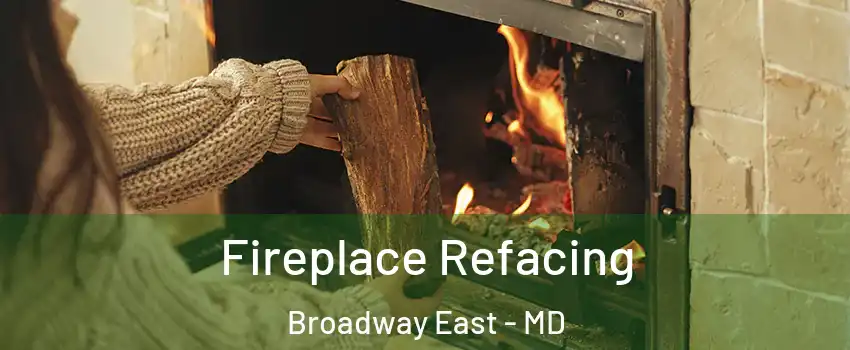 Fireplace Refacing Broadway East - MD