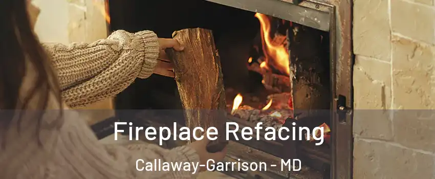 Fireplace Refacing Callaway-Garrison - MD