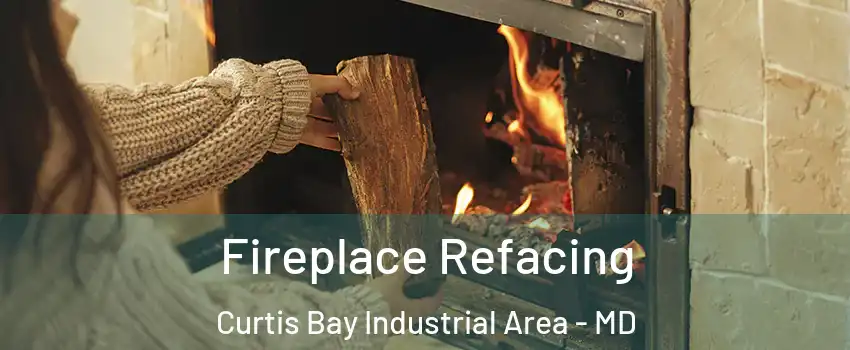 Fireplace Refacing Curtis Bay Industrial Area - MD