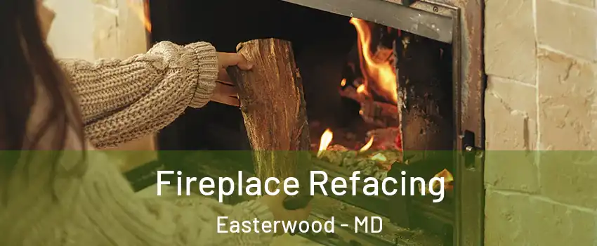 Fireplace Refacing Easterwood - MD