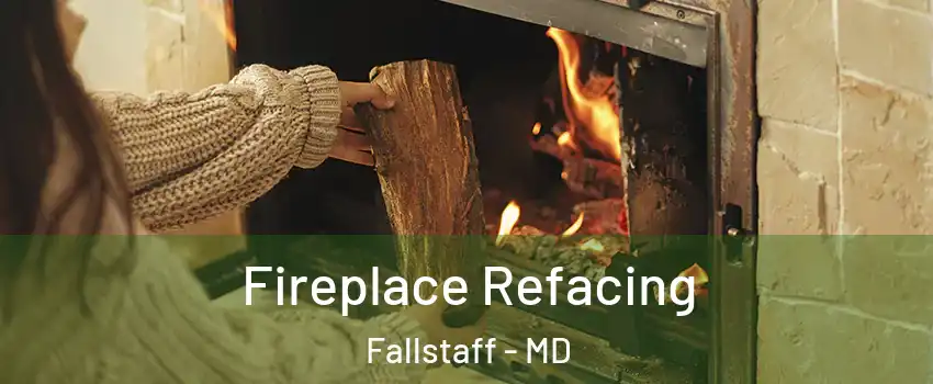 Fireplace Refacing Fallstaff - MD