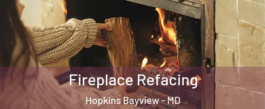 Fireplace Refacing Hopkins Bayview - MD