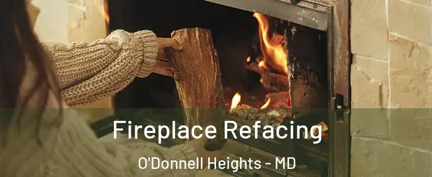 Fireplace Refacing O'Donnell Heights - MD