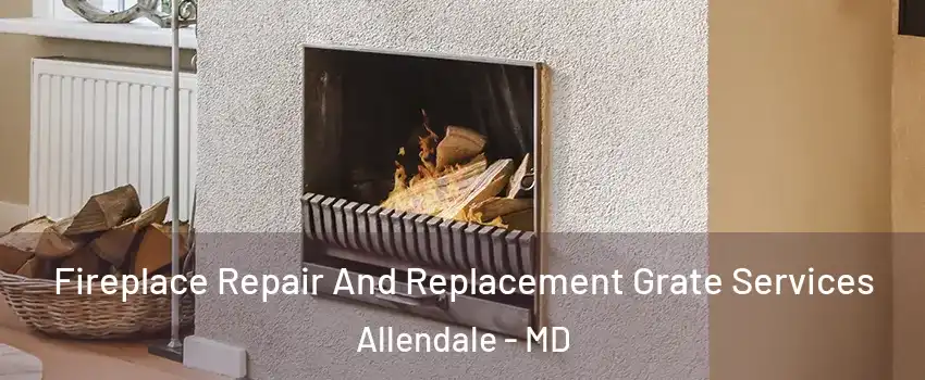 Fireplace Repair And Replacement Grate Services Allendale - MD