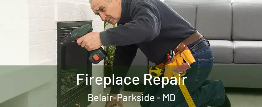 Fireplace Repair Belair-Parkside - MD