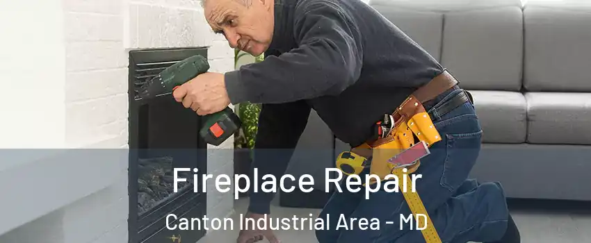 Fireplace Repair Canton Industrial Area - MD