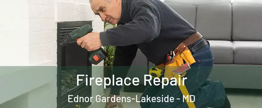 Fireplace Repair Ednor Gardens-Lakeside - MD